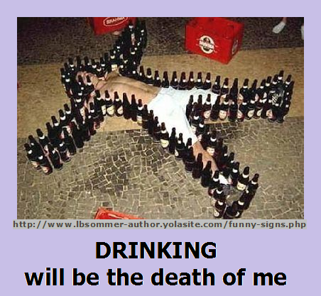 Photo titled 'Drinking will be the death of me' lbsommer-author.yolasite.com #beer #funny #signs