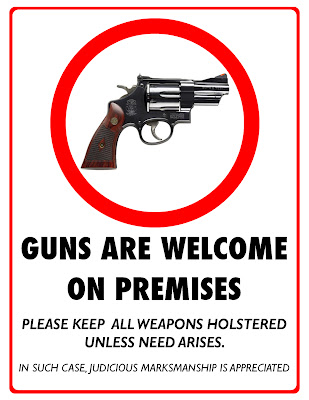 Guns are welcome on premises. Please keep all weapons holstered unless need arises. In such cases, judicial markmanship is appreciated. http://www.lbsommer-author.yolasite.com/gun-signs.php