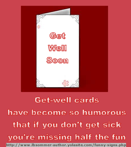 Funny quote - Get well cards have become so humorous that if you don't get sick you're missing half the fun.