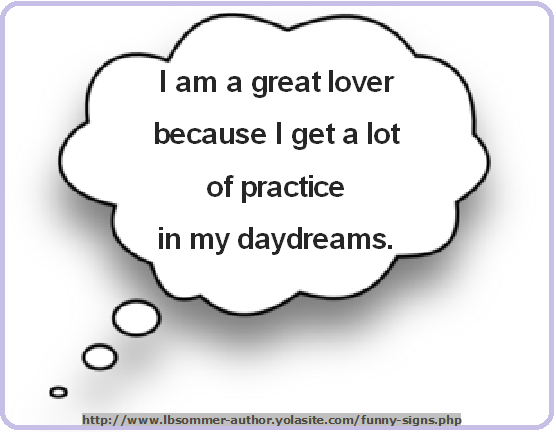 Funny photo with quote - I am a great lover because I get a lot of practice in my daydreams.