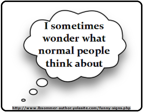 Funny sign - I sometimes wonder what normal people think about