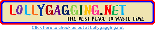 If you want to be a professional lollygagger then follow this link: http://lollygagging.net