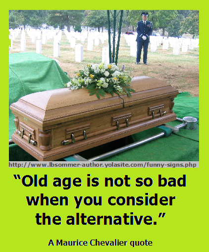 Humorous quote by Maurice Chevalier - Old age is not so bad when you consider the alternative.