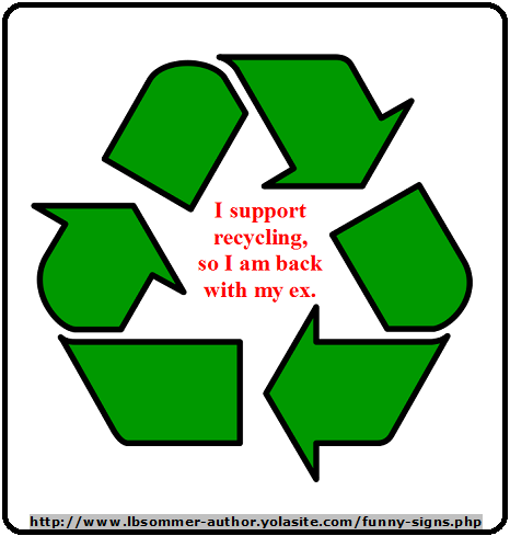 I support recycling so I am back with my ex.