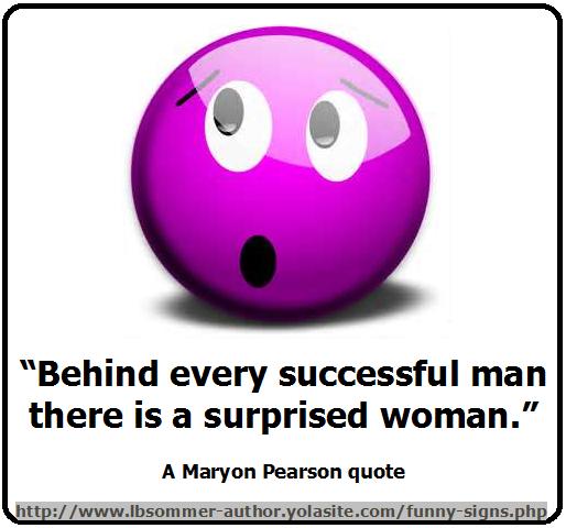 A Maryon Pearson quote - Behind every successful man there is a surprised woman.lbsommer-author.yolasite.com