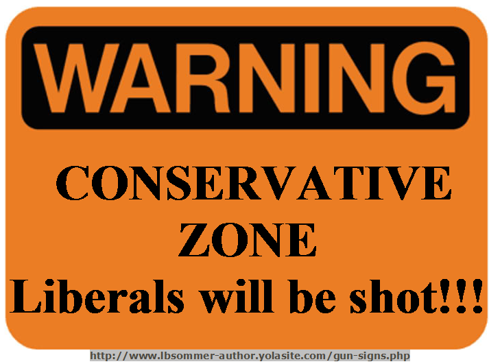 Funny gun owner sign - Warning: Conservative zone, liberals will be shot. http://www.lbsommer-author.yolasite.com/gun-signs.php