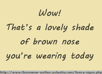 Wow! That's a love shade of brown nose you're wearing today.
